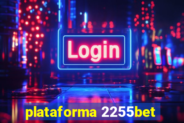 plataforma 2255bet